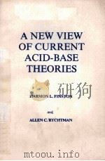 A NEW VIEW OF CURRENT ACID-BASE THEORIES     PDF电子版封面  0471084727  HARMON L.FINSTON and ALLEN C.R 