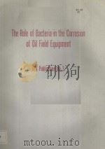 THE ROLE OF BACTERIA IN THE CORROSION OF OIL FIELD EQUIPMENT  TPC PUBLICATION NO.3     PDF电子版封面     