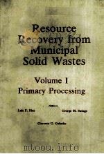 RESOURCE RECOVERY FROM MUNICIPAL SOLID WASTES VOLUME 1  PRIMARY PROCESSING     PDF电子版封面  084935613X   