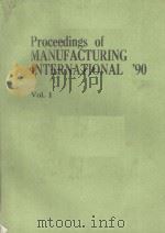 PROCEEDINGS OF MANUFACTURING INTERNATIONAL'90  VOL.1     PDF电子版封面  0791804666   