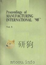 PROCEEDINGS OF MANUFACTURING INTERNATIONAL'90  VOL.5     PDF电子版封面  0791804704   