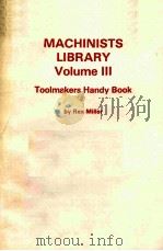 MACHINISTS LIBRARY VOLUME 3  TOOLMAKERS HANDY BOOK     PDF电子版封面  0672233819  REX MILLER 