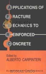 APPLICATIONS OF FRACTURE MECHANICS TO REINFORCED CONCRETE     PDF电子版封面  1851666664   