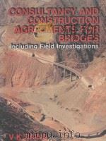 CONSULTANCY AND CONSTRUCTION AGREEMENTS FOR BRIDGES INCLUDING FIELD INVESTIGATIONS     PDF电子版封面  0074603108  DR V K RAINA 