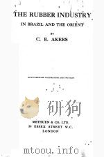 THE RUBBER INDUSTRY IN BRAZIL AND THE ORIENT   1914  PDF电子版封面    C.E.AKERS 