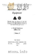PULP AND PAPER MANUFACTURE VOLUME 4 AUXILIARY PAPER MILL EQUIPMENT FIRST EDITION   1955  PDF电子版封面    J.NEWELL STEPHENSON 