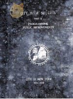 CITY-WIDE STUDIES PART Ⅲ PROGRAMMING PUBLIC IMPROVEMENTS IN THE CITY OF NEW YORK   1940  PDF电子版封面     