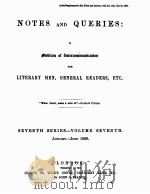 NOTES AND QUERIES SEVENTH SERIES.-VOLUME SEVENTH   1889  PDF电子版封面    JOHN C.FRANCIS 