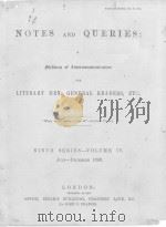 NOTES AND QUERIES NINTH SERIES.-VOLUME Ⅳ   1899  PDF电子版封面    JOHN C.FRANCIS 