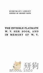 The INVISIBLE PLAYMATE W. V. HER BOOK & IN MEMORY OF W. V.   1911  PDF电子版封面     