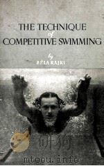 THE TECHNIQUE OF COMPETITIVE SWIMMING   1956  PDF电子版封面    BELA RAJKI 