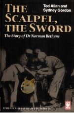 THE SCALPEL，THE SWORD  THE STORY OF DR NORMAN BETHUNE     PDF电子版封面  9787119035482  SYDNEY GORDON AND TED ALLAN 