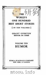 THE WORLD‘S ONE HUNDRED BEST SHORT STORIES (IN TEN VOLUMES) EDITOR-IN-CHIEF VOLUME TEN HUMOR   1927  PDF电子版封面    GRANT OVERTON 