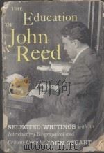 The education of John Reed Selected Writings   1955  PDF电子版封面    John Stuart 
