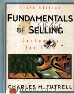 FUNDAMENTALS OF SELLING Customers for Life Sixth Edition     PDF电子版封面  025625981X  CHARLES M.FUTRELL 