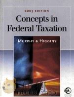 CONCEPTS IN FEDERAL TAXATION 2003 EDITION     PDF电子版封面  0324153538  KEVIN E.MURPHY MARK HIGGINS 