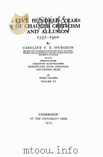 FIVE HUNDRED YEARS OF CHAUCER CRITICISM AND ALLUSION 1357-1900 VOLUME Ⅲ   1925  PDF电子版封面    CAROLINE F.E.SPURGEON 