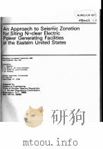 AN APPROACH TO SEISMIC ZONATION FOR SITING NUCLEAR ELECTRIC POWER GENERATING FACILITIES IN THE EASTE     PDF电子版封面     