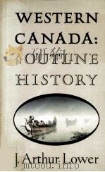 WESTERN CANADA AND OUTLINE HISTORY   1983  PDF电子版封面    J.ARTHUR LOWER 