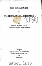 THE DEVELOPMENT OF SHAKESPEARE AS A DRAMATIST   1920  PDF电子版封面    GEORGE PIERCE BAKER 