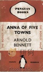 ANNA OF THE FIVE TOWNS   1936  PDF电子版封面    ARNOLD BENNETT 