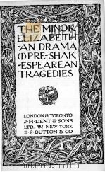 THE MINOR ELIZABETH-AN DRAMA (I)PRE-SHAK-ESPEAREAN TRAGEDIES   1924  PDF电子版封面    ERNEST RHYS 