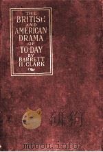THE BRITISH AND AMERICAN DRAMA OF TO-DAY OUTLINES FOR THEIR STUDY   1921  PDF电子版封面    BARRETT H. CLARK 