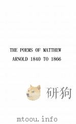 THE POEMS OF MATTHEW ARNOLD 1840 TO 1866   1923  PDF电子版封面     