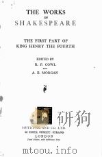 THE WORKS OF SHAKESPEARE THE FIRST PART OF KING HENRY THE FOURTH   1925  PDF电子版封面    R. P. COWL AND A. E. MORGAN 