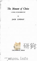 The Moment of Choice A NOVEL OF THE BRITISH WAY   1955  PDF电子版封面    JACK LINDSAY 