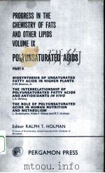 PROGRESS IN THE CHEMISTRY OF FATS AND OTHER LIPIDS  VOLUME 9  POLYUNSATURATED ACIDS  PART 4     PDF电子版封面    RALPH T.HOLMAN 