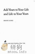 ADD YEARS TO YOUR LIFE AND LIFE TO YOUR YEARS     PDF电子版封面  0812816854  IRENE GORE 