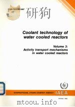 COOLANT TECHNOLOGY OF WATER COOLED REACTORS VOLUME 3:ACTIVITY TRANSPORT MECHANISMS IN WATER COOLED R（ PDF版）