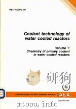COOLANT TECHNOLOGY OF WATER COOLED REACTORS VOLUME 1:CHEMISTRY OF PRIMARY COOLANT IN WATER COOLED RE（ PDF版）