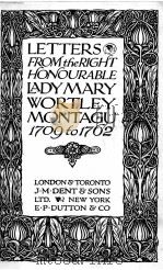LETTERS FROM THE RIGHT HONOURABLE LADY MARY WORTLEY MONTAGU 1709 TO 1762   1925  PDF电子版封面     