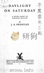 DAYLIGHT ON SATURDAY   1943  PDF电子版封面    J. B. PRIESTLEY 