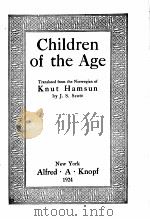 CHILDREN OF THE AGE   1924  PDF电子版封面    KNUT HAMSUN AND J. S. SCOTT 