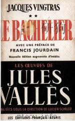 JACQUES VINGTRAS LE BACHELIER NOUVELLE EDITION AUGMENTEE D‘INEDITS     PDF电子版封面    JULES VALLES AND FRANCIS JOURD 