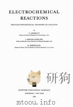 ELECTROCHEMICAL REACTIONS：THE ELECTROCHEMICAL METHODS OF ANALYSIS   1962  PDF电子版封面     