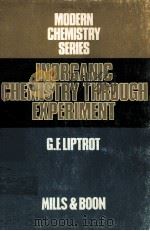 INORGANIC CHEMISTRY THROUGH EXPERIMENT     PDF电子版封面  0263515915  G.F.LIPTROT 