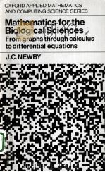 MATHEMATICS FOR THE BIOLOGICAL SCIENCES FROM GRAPHS THROUGH CALCULUS TO DIFFERENTIAL EQUATIONS   1980  PDF电子版封面  0198596235  J.C.NEWBY 