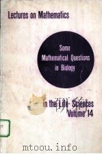 LECTURES ON MATHEMATICS IN THE LIFE SICENCES  VOLUME 14  SOME MATHEMATICAL QUESTIONS IN BIOLOGY     PDF电子版封面  0821811649   