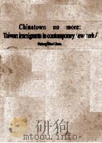 Chinatown no more:Taiwan immigrants in contemporary New York   1992  PDF电子版封面  0801499895  Hsiang-Shui Chen 