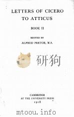 LETTERS OF CICERO TO ATTICUS BOOK Ⅱ   1918  PDF电子版封面    ALFRED PRETOR 