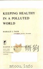 KEEPING HEALTHY IN A POLLUTED WORLD     PDF电子版封面  0060142243  HARALD J.TAUB 