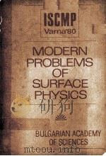 MODERN PROBLEMS OF SURFACE PHYSICS：FIRST INTERNATIONAL SCHOOL ON CONDENSED MATTER PHYSICS   1981  PDF电子版封面     