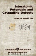 INTERATOMIC POTENTIALS AND CRYSTALLINE DEFECTS     PDF电子版封面  0895203774  JONG K.LEE 