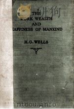 THE WORK WELTH AND HAPPINESS OF MANKIND   1934  PDF电子版封面    H.G.WELLS 