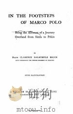 IN THE FOOTSTEPS OF MARCO POLO     PDF电子版封面    MAJOR CLARENCE DALRYMPLE BRUCE 