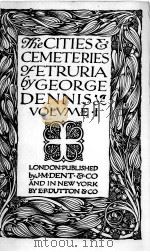THE CITIES & CEMTERIES OF ETRURIA VOLUME I     PDF电子版封面    GEORGE DENNIS 